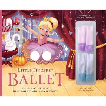 Little Fingers Ballet - by  Ashley Marie Mireles (Board Book)