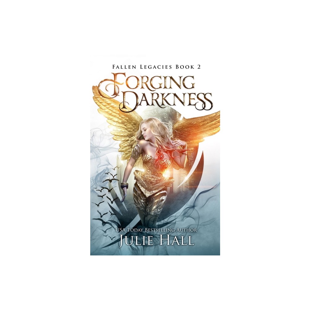 Forging Darkness - (Fallen Legacies) by Julie Hall (Paperback)