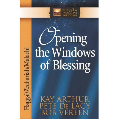 Opening the Windows of Blessing - (New Inductive Study) by  Kay Arthur & Pete de Lacy & Bob Vereen (Paperback)