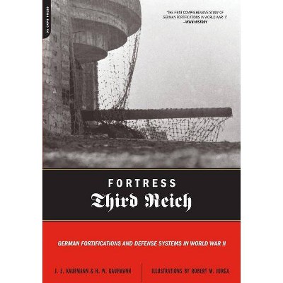 Fortress Third Reich - by  J E Kaufmann & H W Kaufmann & Robert M Jurga (Paperback)