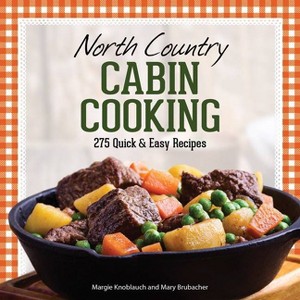 North Country Cabin Cooking - 3rd Edition by Margie Knoblauch & Mary Brubacher - 1 of 1