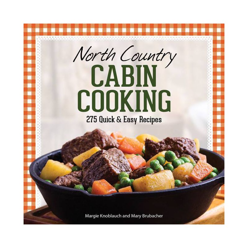 North Country Cabin Cooking - 3rd Edition by  Margie Knoblauch & Mary Brubacher (Paperback), 1 of 2