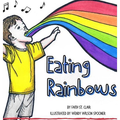 Eating Rainbows - by  Faith St Clair (Hardcover)