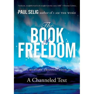 The Book of Freedom - (Mastery Trilogy/Paul Selig) by  Paul Selig (Paperback)