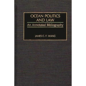 Ocean Politics and Law - (Bibliographies and Indexes in Law and Political Science) by  James C F Wang (Hardcover) - 1 of 1