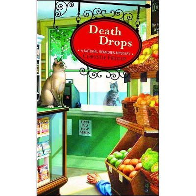 Death Drops, 1 - (Natural Remedies Mystery) by  Chrystle Fiedler (Paperback)