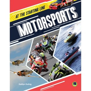 Motorsports - (At the Starting Line) by  Kaitlyn Duling (Paperback) - 1 of 1