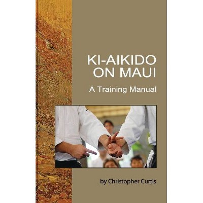 Ki Aikido on Maui - by  Christopher Curtis (Paperback)