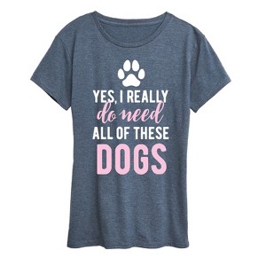 Women's - Instant Message - Yes I Really Need Dogs Short Sleeve Graphic T-Shirt - 1 of 4