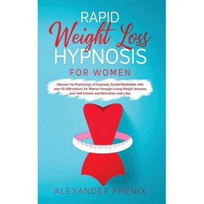 Rapid Weight Loss Hypnosis for Women - by  Alexander Phenix (Hardcover)