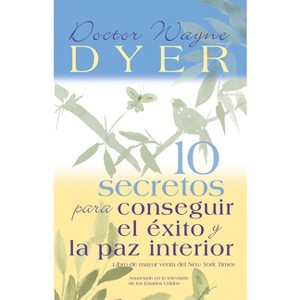 10 Secretos Para Conseguir El Éxito Y La Paz Interior - 5th Edition by  Wayne W Dyer (Paperback) - 1 of 1