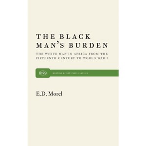 The Black Man's Burden - (Monthly Review Press Classic Titles) by  E D Morel (Paperback) - 1 of 1