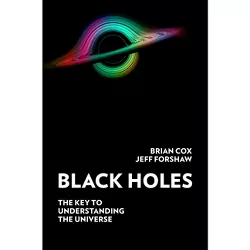 Black Holes - by  Brian Cox & Jeff Forshaw (Hardcover)