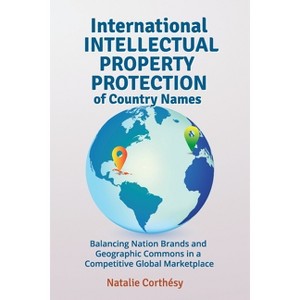 International Intellectual Property Protection of Country Names - by  Natalie Corthésy (Paperback) - 1 of 1