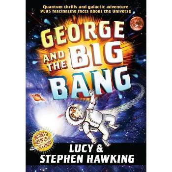 George and the Big Bang - (George's Secret Key) by  Stephen Hawking & Lucy Hawking (Hardcover)