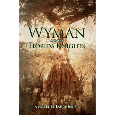 Wyman and the Florida Knights - by  Larry Baker (Paperback)