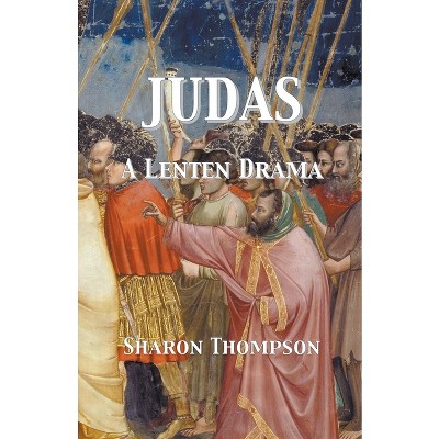 Judas - A Lenten Drama - by  Sharon Thompson (Paperback)