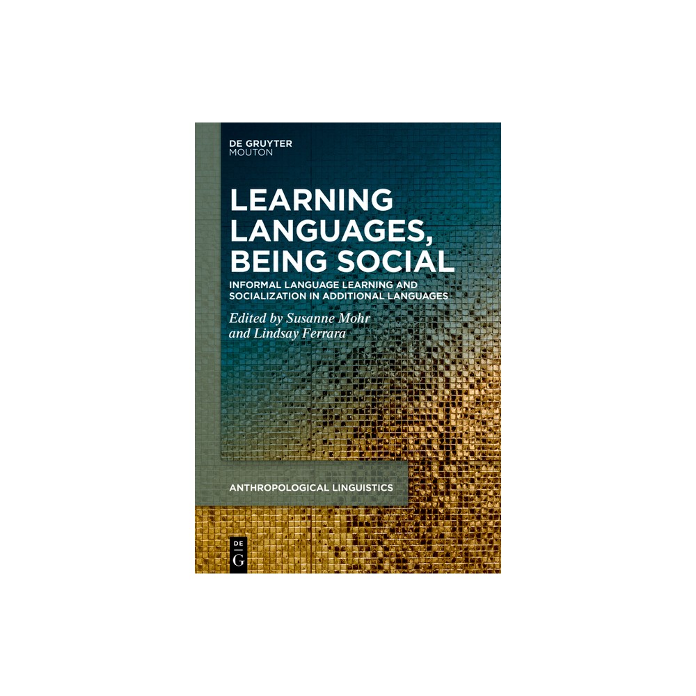 Learning Languages, Being Social - (Anthropological Linguistics [Al]) by Susanne Mohr & Lindsay Ferrara (Hardcover)