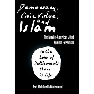 Democracy, Civic Virtue, and Islam - by  Earl Abdulmalik Mohammed (Hardcover) - 1 of 1