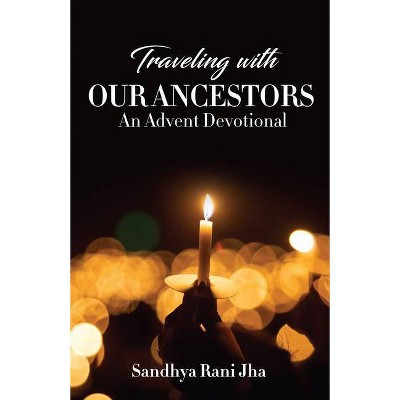 Traveling with Our Ancestors - by  Sandhya Rani Jha (Paperback)