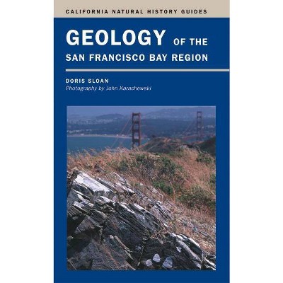 Geology of the San Francisco Bay Region, 79 - (California Natural History Guides) by  Doris Sloan (Paperback)