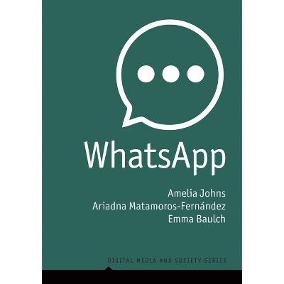 Whatsapp - (Digital Media and Society) by  Amelia Johns & Ariadna Matamoros-Fernández & Emma Baulch (Paperback)