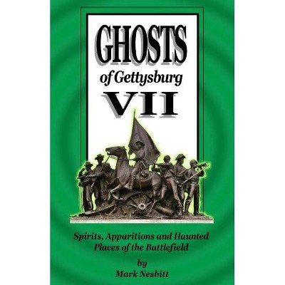 Ghosts of Gettysburg VII - by  Mark Nesbitt (Paperback)