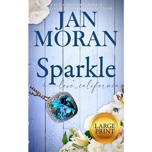 Sparkle - (Love California) 2nd Edition,Large Print by  Jan Moran (Hardcover) - 1 of 1