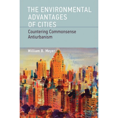 The Environmental Advantages of Cities - (Urban and Industrial Environments) by  William B Meyer (Paperback)