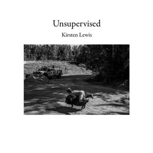 Unsupervised - by  Kirsten Lewis Lewis (Hardcover) - 1 of 1