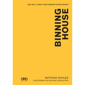 Binning House - (Ubc Sala - West Coast Modern) by  Matthew Soules (Hardcover) - 1 of 1