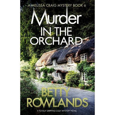 Murder in the Orchard - (Melissa Craig Mystery) by  Betty Rowlands (Paperback)