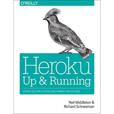 Heroku: Up and Running - by  Neil Middleton & Richard Schneeman (Paperback)