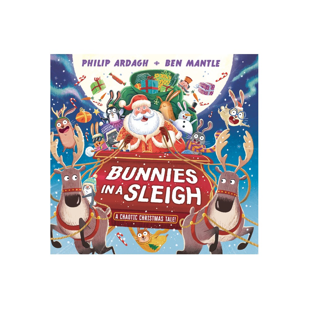 Bunnies in a Sleigh: A Chaotic Christmas Tale! - (Sunny Town Bunnies) by Philip Ardagh (Hardcover)