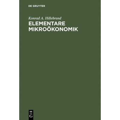 Elementare Mikroökonomik - 2nd Edition by  Konrad A Hillebrand (Hardcover)