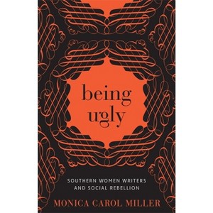 Being Ugly - (Southern Literary Studies) by  Monica Carol Miller (Hardcover) - 1 of 1