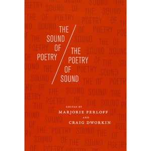 The Sound of Poetry/The Poetry of Sound - by  Marjorie Perloff & Craig Dworkin (Paperback) - 1 of 1