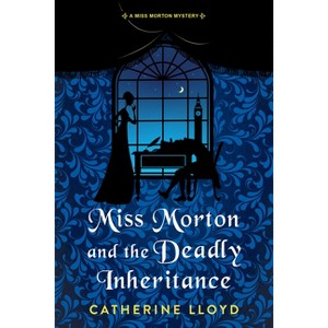 Miss Morton and the Deadly Inheritance - (A Miss Morton Mystery) by Catherine Lloyd - 1 of 1
