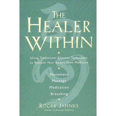 The Healer Within - by  Roger O M D Jahnke (Paperback)