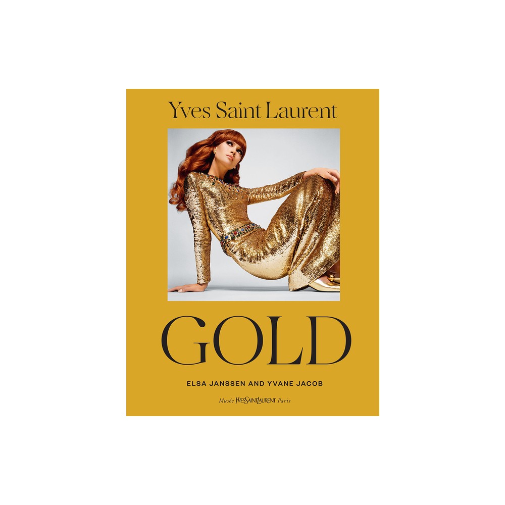 Harry N Abrams Yves Saint Laurent: Gold - by Elsa Janssen & Yvane Jacob  (Hardcover) | The Market Place