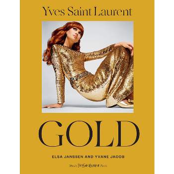 Yves Saint Laurent: Gold - by  Elsa Janssen & Yvane Jacob (Hardcover)