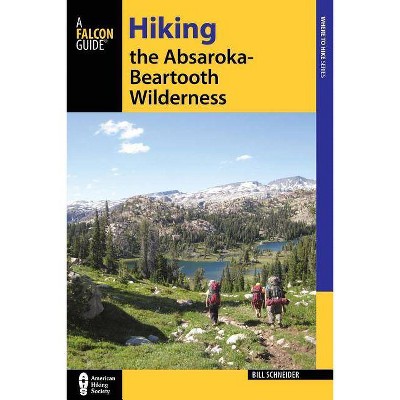 Hiking the Absaroka-Beartooth Wilderness, Third Edition - (Regional Hiking) 3rd Edition by  Bill Schneider (Paperback)