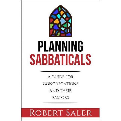 Planning Sabbaticals - by  Robert Saler (Paperback)