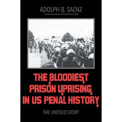 The Bloodiest Prison Uprising in US Penal History - by  Adolph B Saenz (Paperback)