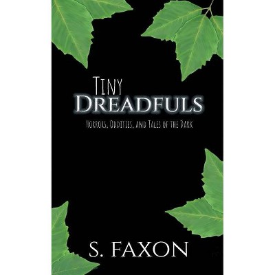 Tiny Dreadfuls - by  S Faxon (Paperback)