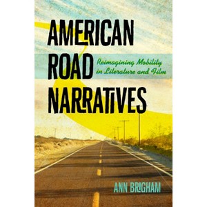 American Road Narratives - (Cultural Frames, Framing Culture) by Ann Brigham - 1 of 1