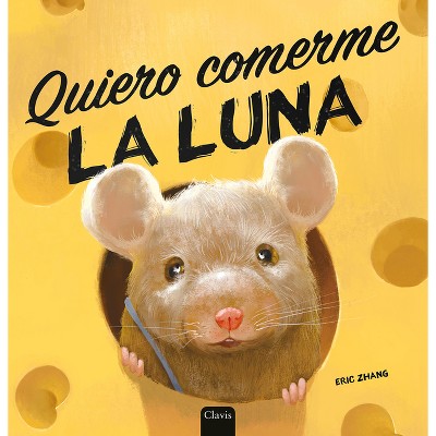 Quiero Comerme La Luna - by  Eric Zhang (Hardcover)