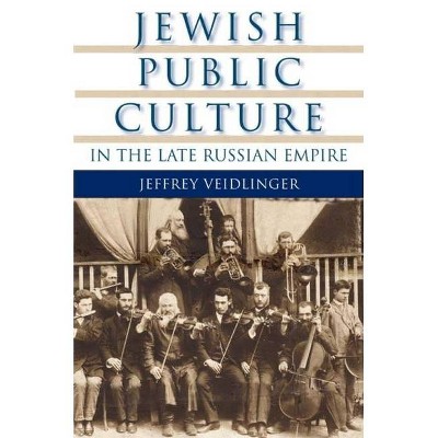 Jewish Public Culture in the Late Russian Empire - (Modern Jewish Experience) by  Jeffrey Veidlinger (Paperback)