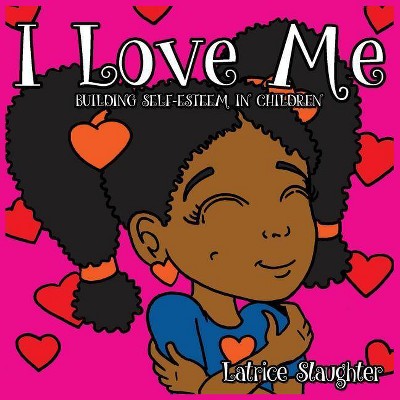 I Love Me - by  Latrice Slaughter (Paperback)