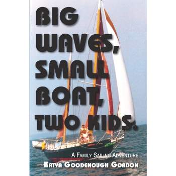 Big Waves, Small Boat, Two Kids - by  Katya Goodenough Gordon (Paperback)
